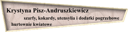 Krystyna Andruszkiewicz
szarfy, kokardy, utensylia pogrzebowe